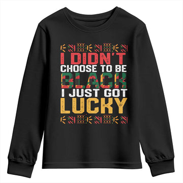 Black Pride Youth Sweatshirt I Didn't Choose To Be Black I Just Got Lucky Black History Month TS09