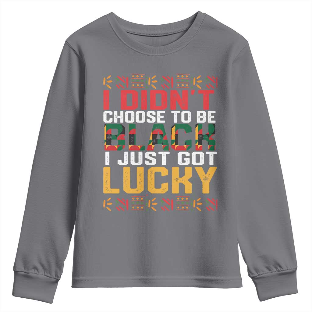 Black Pride Youth Sweatshirt I Didn't Choose To Be Black I Just Got Lucky Black History Month TS09