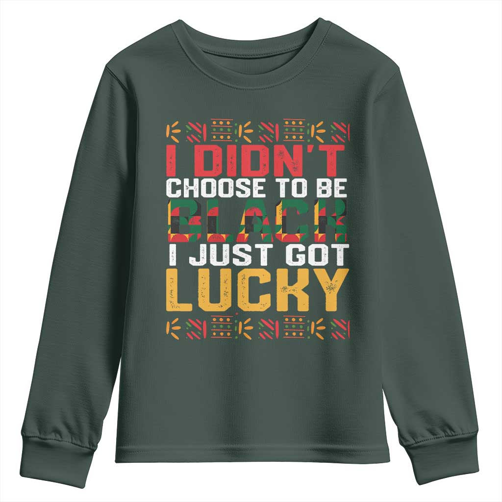 Black Pride Youth Sweatshirt I Didn't Choose To Be Black I Just Got Lucky Black History Month TS09