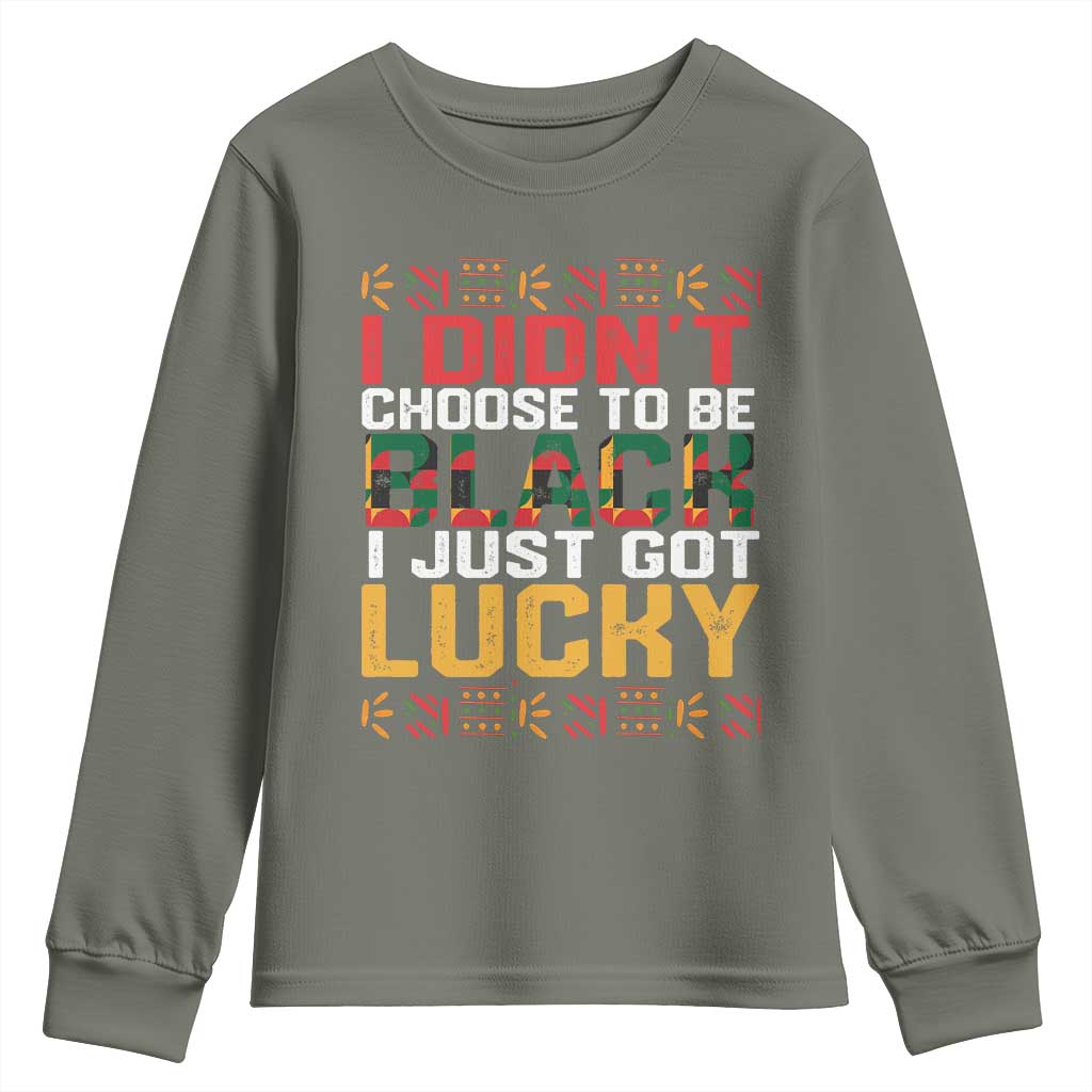 Black Pride Youth Sweatshirt I Didn't Choose To Be Black I Just Got Lucky Black History Month TS09