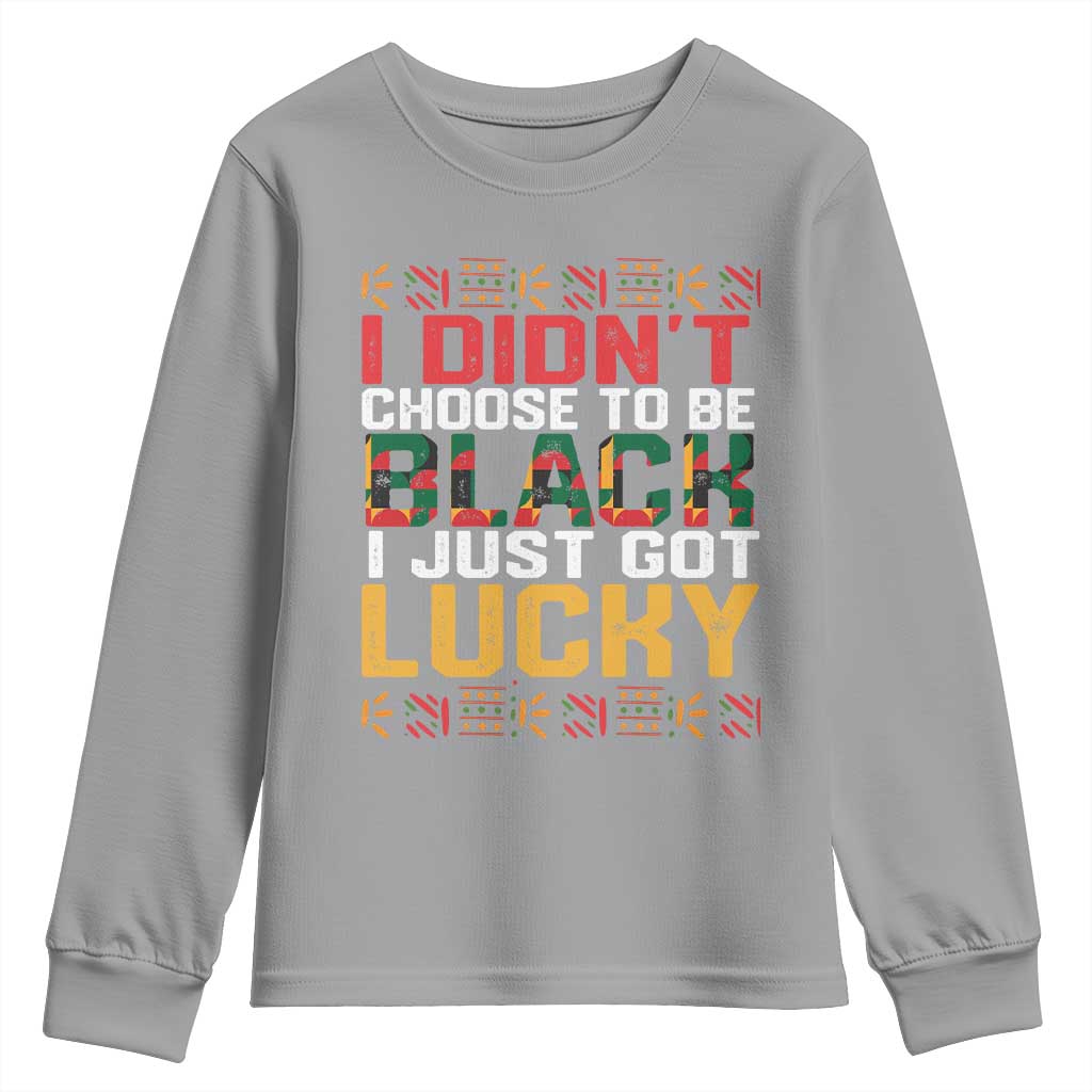 Black Pride Youth Sweatshirt I Didn't Choose To Be Black I Just Got Lucky Black History Month TS09