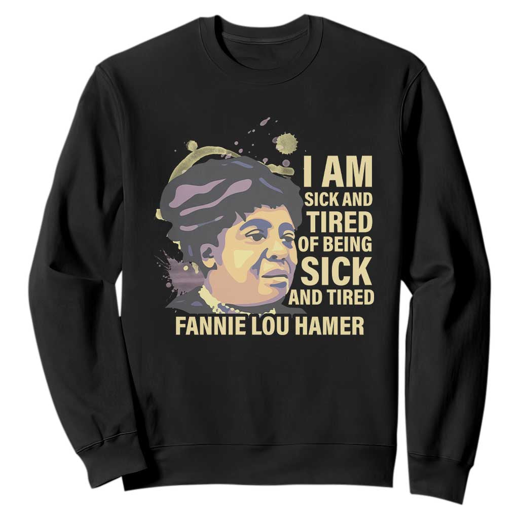 Fannie Lou Hamer Sweatshirt I Am Sick And Tired Of Being Sick And Tired TS09
