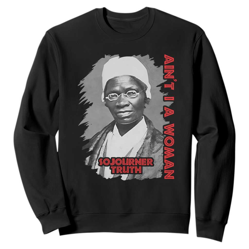 Sojourner Truth Sweatshirt Ain't I A Women Black History TS09