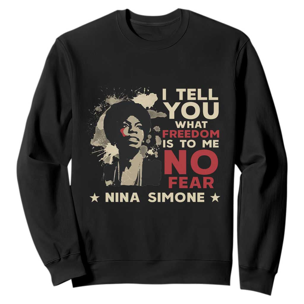 Nina Simone Sweatshirt I Tell You What Freedom Is To Me No Fear TS09