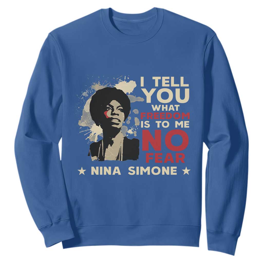 Nina Simone Sweatshirt I Tell You What Freedom Is To Me No Fear TS09