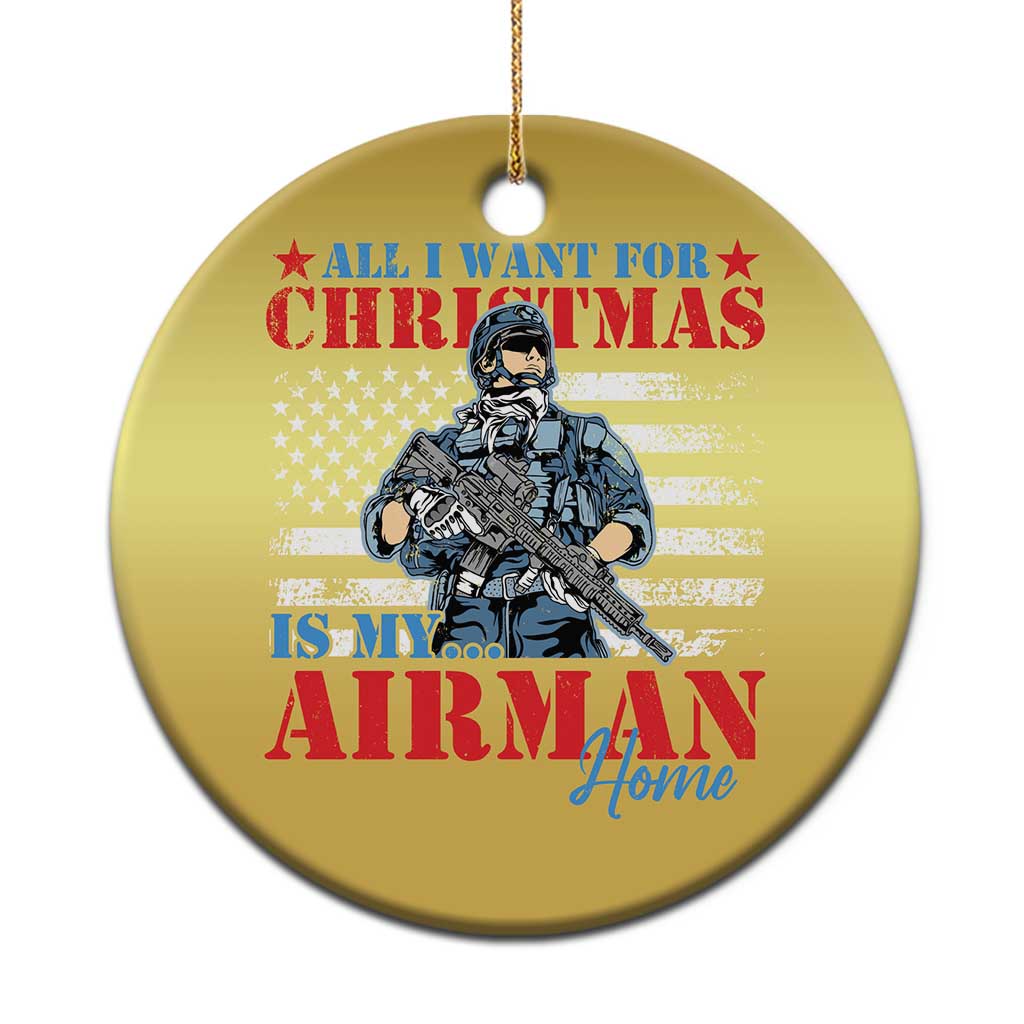 All I Want For Christmas Is My Airman Home Christmas Ornament TS09