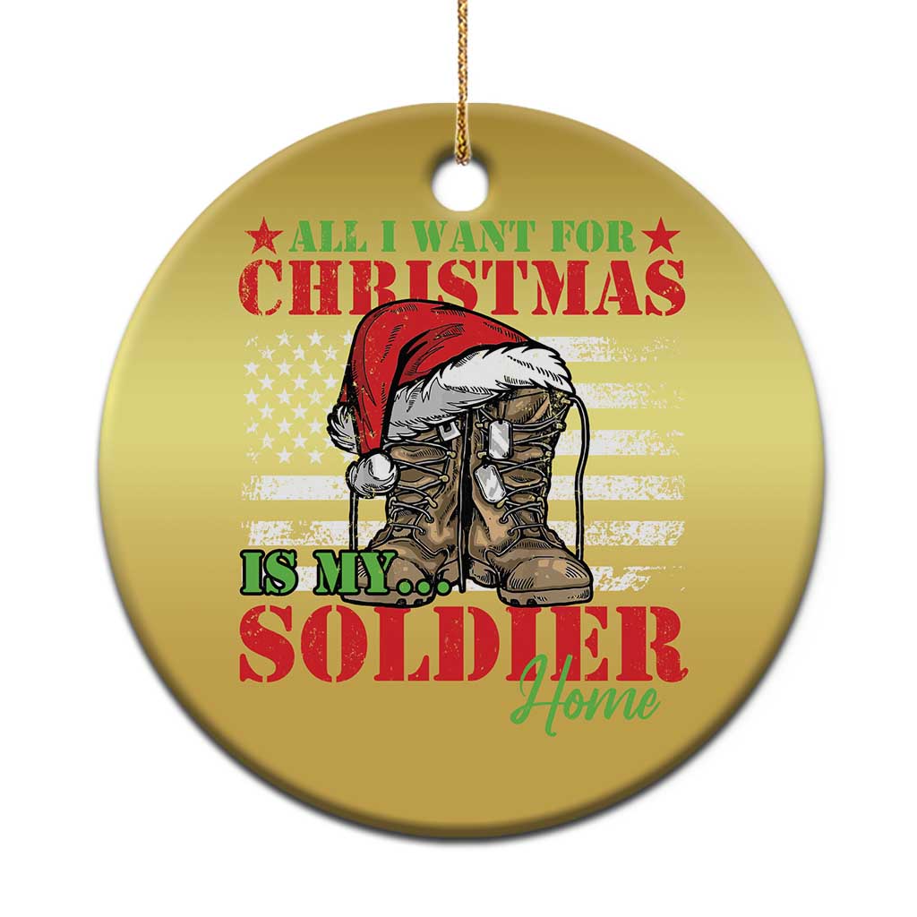 All I Want For Christmas Is My Soldier Home Christmas Ornament TS09