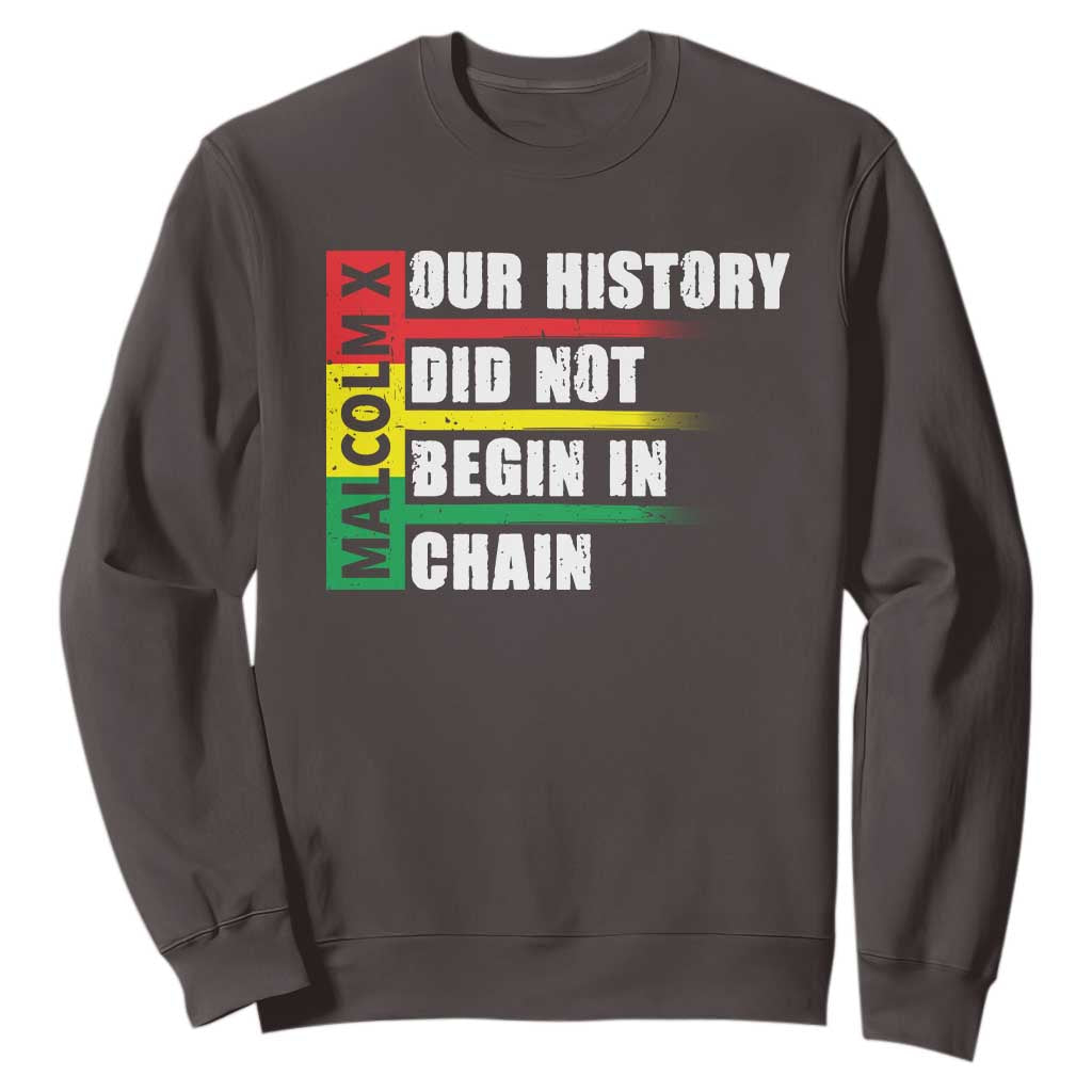 Malcolm X Sweatshirt Our History Did Not Begin In Chains TS09