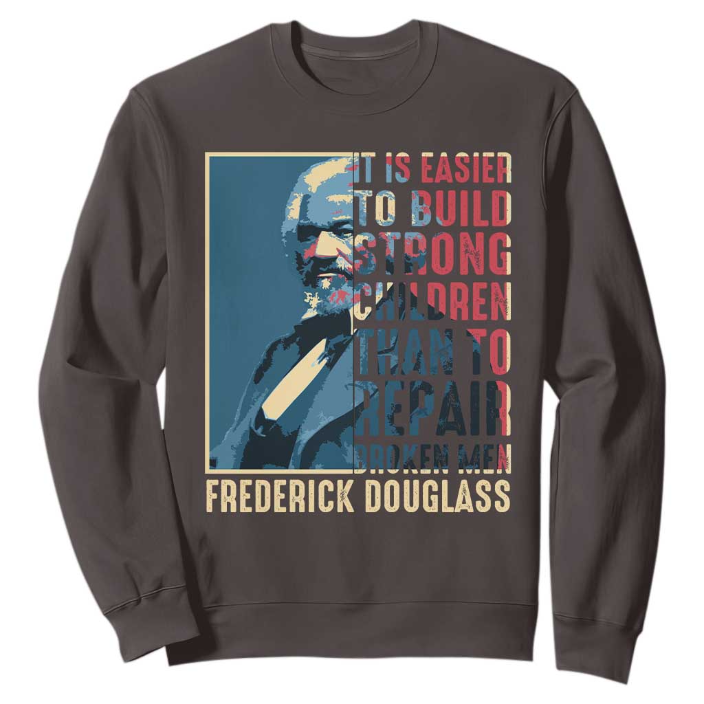Frederick Douglass Sweatshirt It Is Easier To Build Strong Children Than To Repair Broken Men BHM TS09