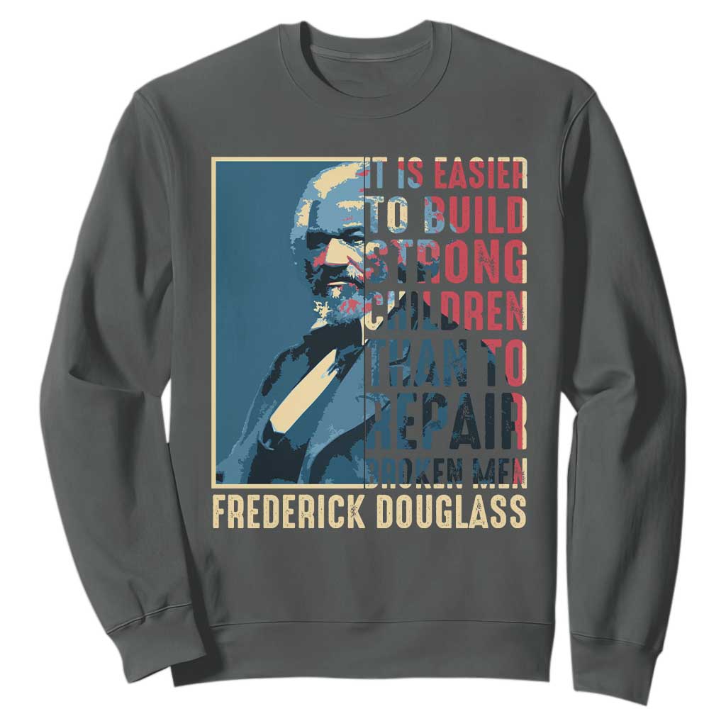 Frederick Douglass Sweatshirt It Is Easier To Build Strong Children Than To Repair Broken Men BHM TS09