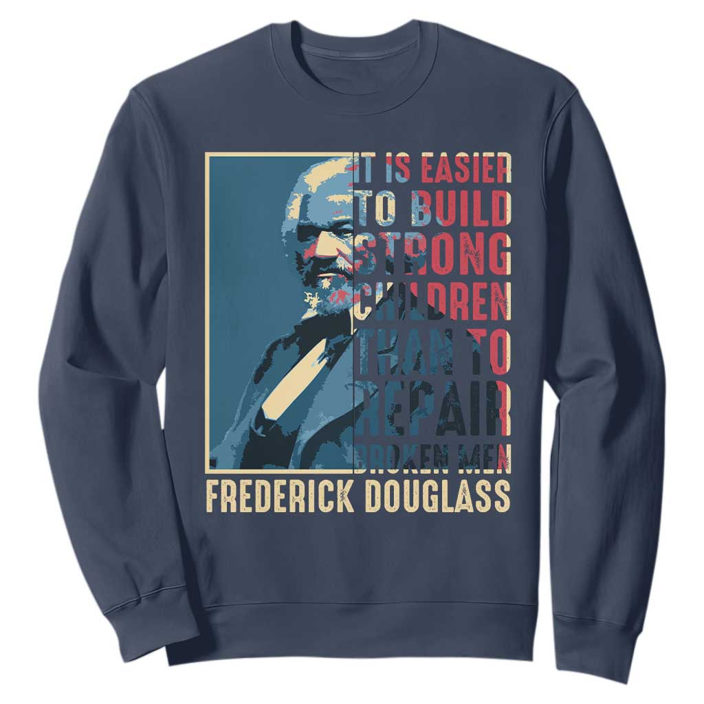 Frederick Douglass Sweatshirt It Is Easier To Build Strong Children Than To Repair Broken Men BHM TS09