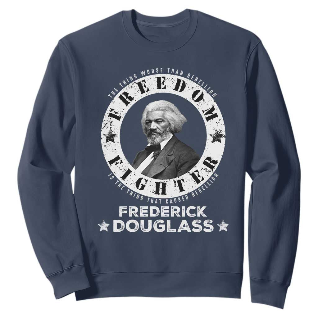 Frederick Douglass Sweatshirt The Thing Worse Than Rebellion Is The Thing That Causes Rebellion TS09