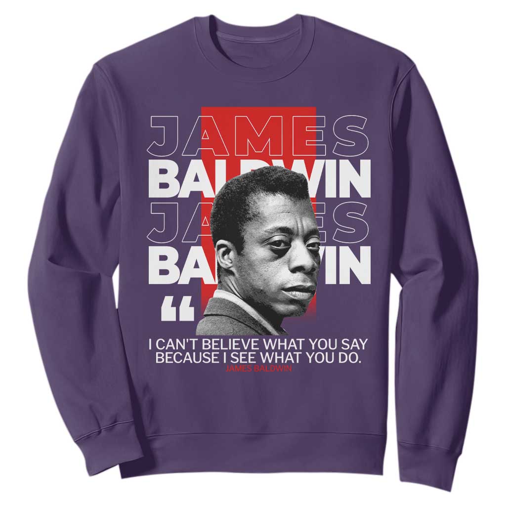 James Baldwin Sweatshirt I Can't Believe What You Say Because I See What You Do TS09
