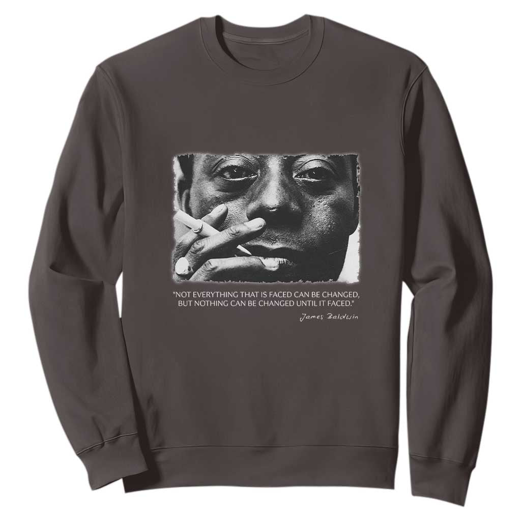 James Baldwin Sweatshirt Not Everything That Is Faced Can Be Changed But Nothing Can Be Changed Until It Is Faced TS09