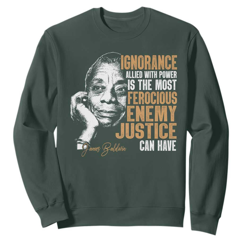 James Baldwin Sweatshirt Ignorance Allied With Power Is The Most Ferocious Enemy Justice Can Have TS09