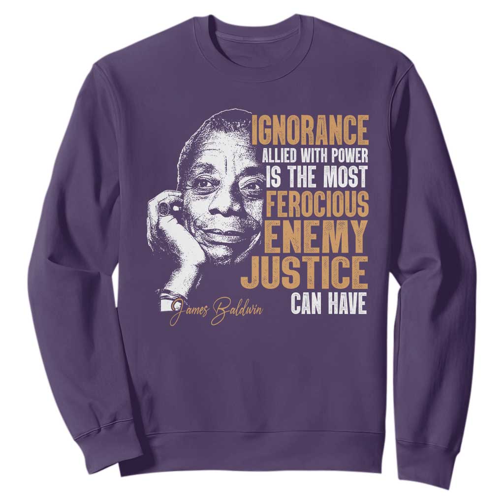James Baldwin Sweatshirt Ignorance Allied With Power Is The Most Ferocious Enemy Justice Can Have TS09