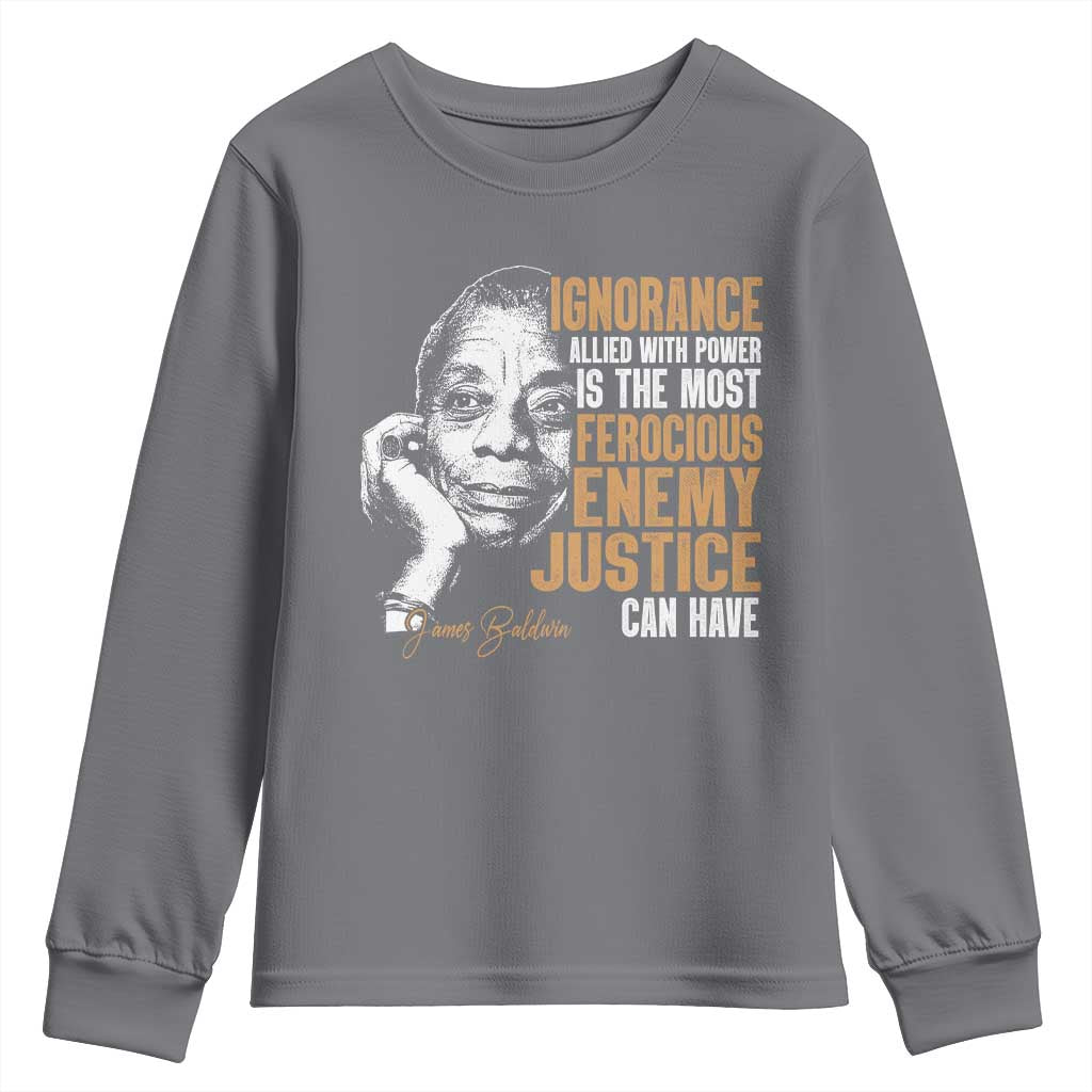 James Baldwin Youth Sweatshirt Ignorance Allied With Power Is The Most Ferocious Enemy Justice Can Have TS09