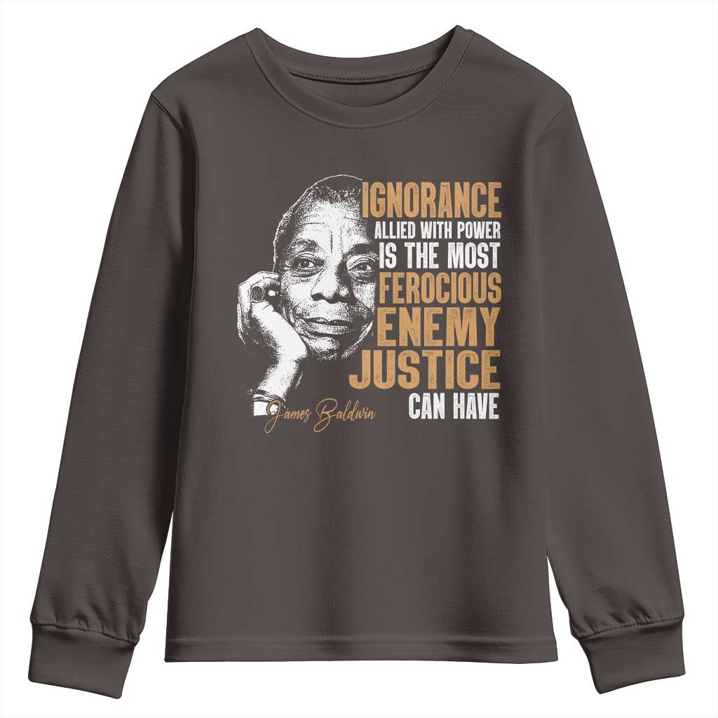 James Baldwin Youth Sweatshirt Ignorance Allied With Power Is The Most Ferocious Enemy Justice Can Have TS09