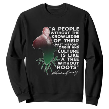 Marcus Garvey Sweatshirt A People Without The Knowledge Of Their Past History Is Like A Tree Without Roots TS09