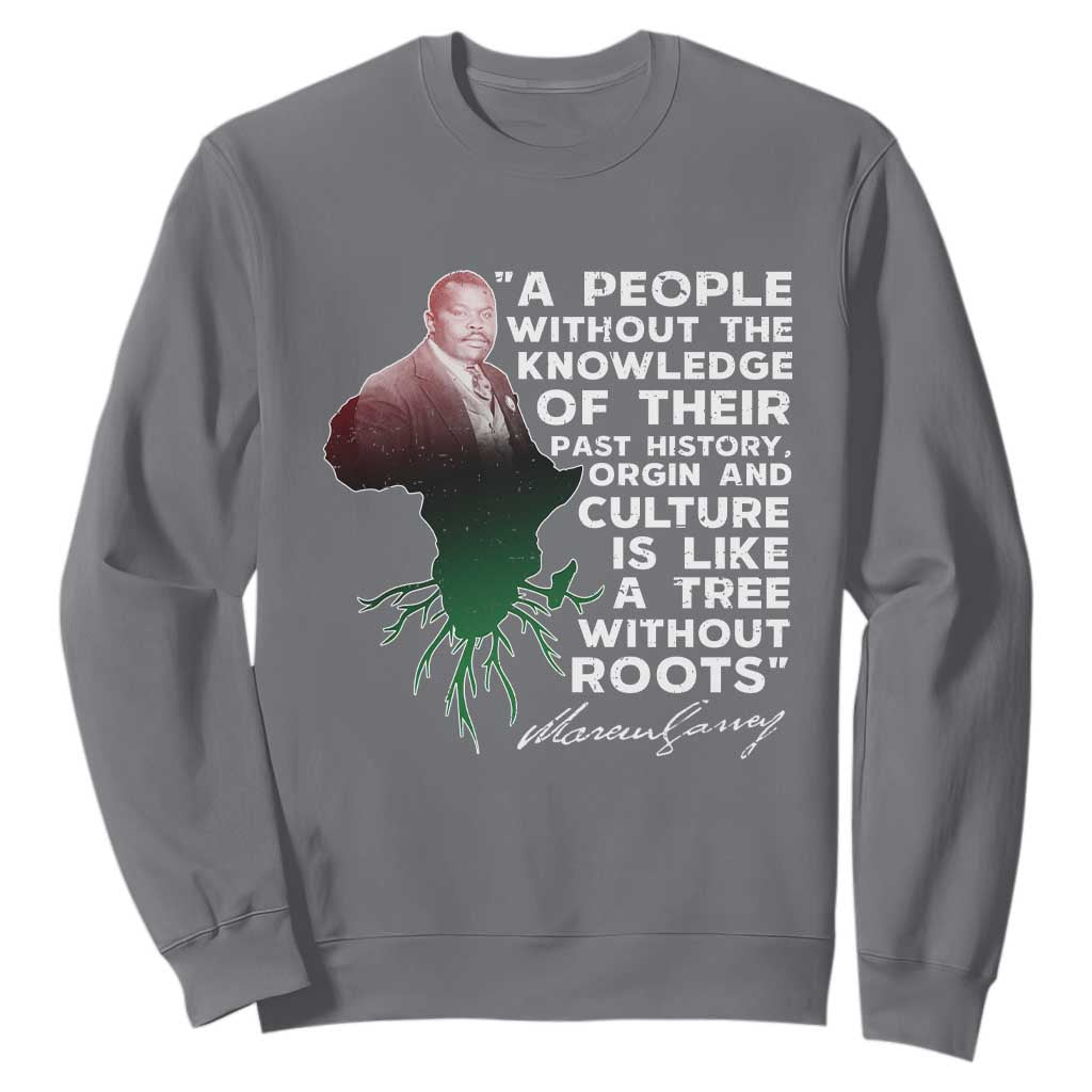 Marcus Garvey Sweatshirt A People Without The Knowledge Of Their Past History Is Like A Tree Without Roots TS09