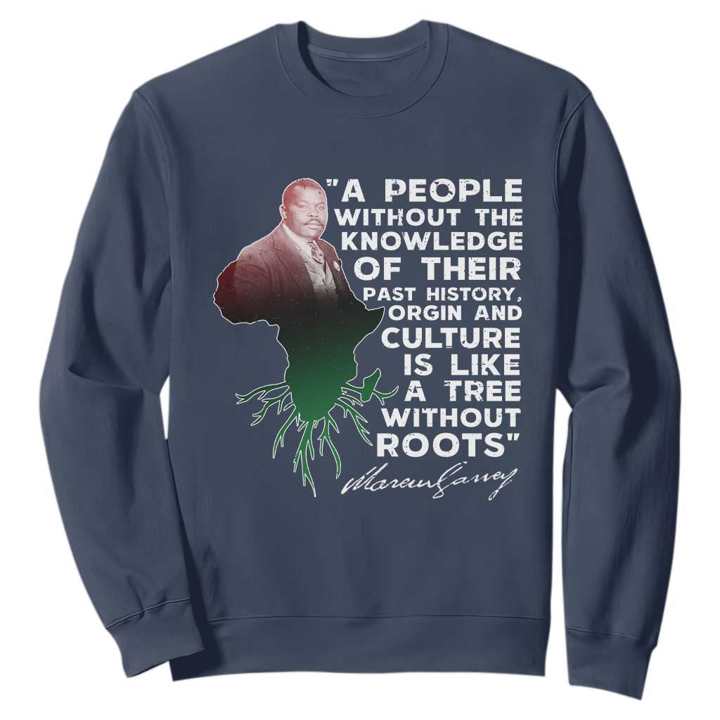 Marcus Garvey Sweatshirt A People Without The Knowledge Of Their Past History Is Like A Tree Without Roots TS09
