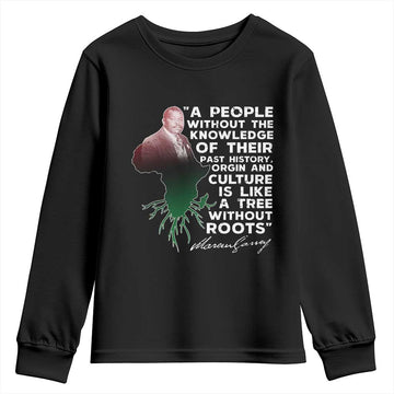 Marcus Garvey Youth Sweatshirt A People Without The Knowledge Of Their Past History Is Like A Tree Without Roots TS09