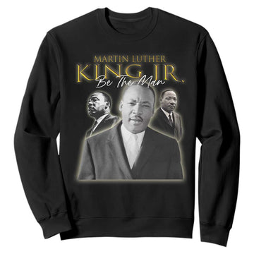 Martin Luther King Jr Sweatshirt Be The Man Black History MLK Day TS09