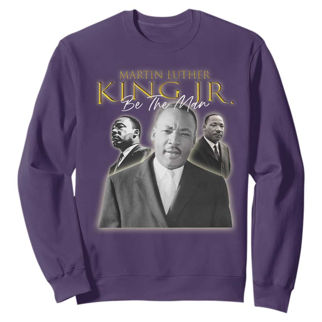 Martin Luther King Jr Sweatshirt Be The Man Black History MLK Day TS09