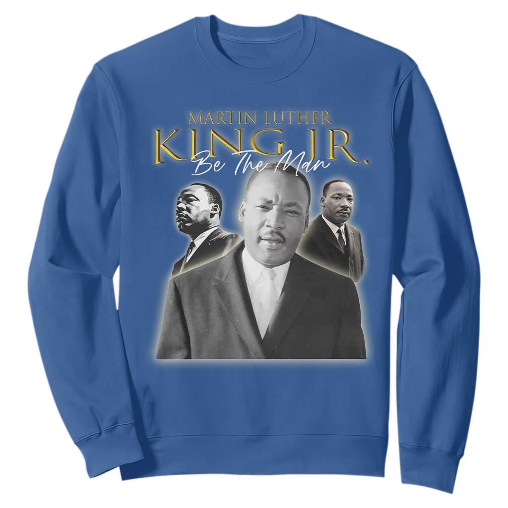 Martin Luther King Jr Sweatshirt Be The Man Black History MLK Day TS09