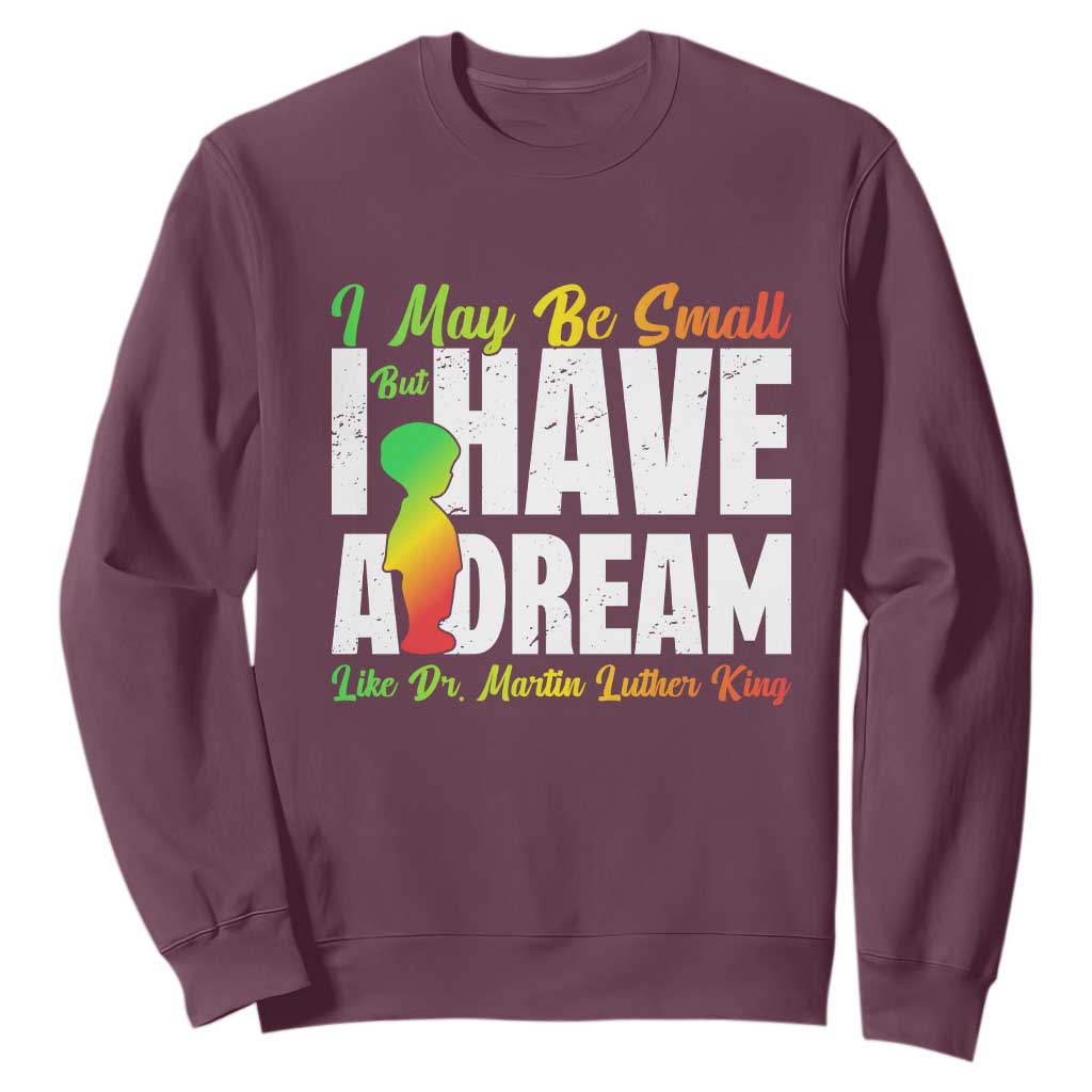 Martin Luther King Jr Sweatshirt I May Be Small But I Have A Dream Like King TS09