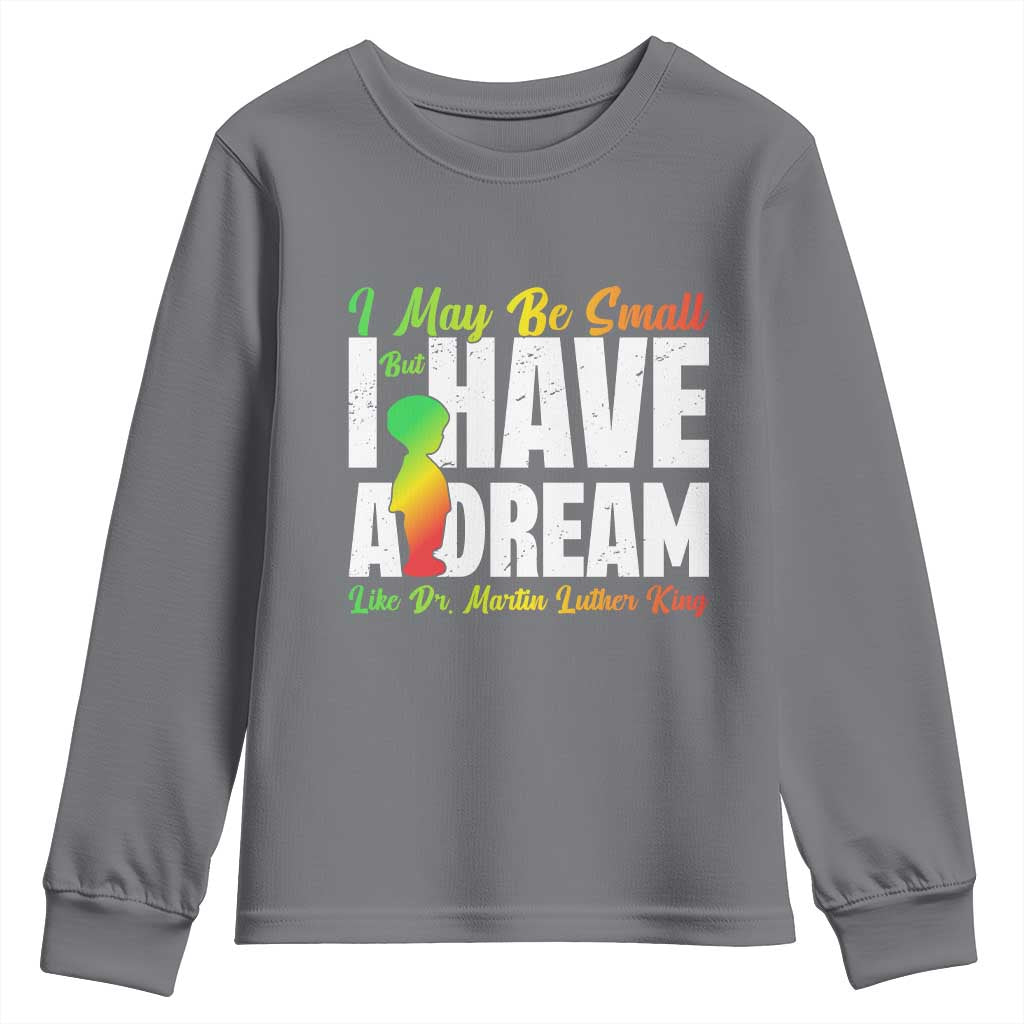 Martin Luther King Jr Youth Sweatshirt I May Be Small But I Have A Dream Like King TS09