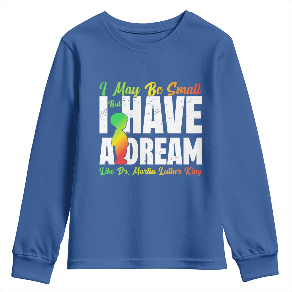 Martin Luther King Jr Youth Sweatshirt I May Be Small But I Have A Dream Like King TS09