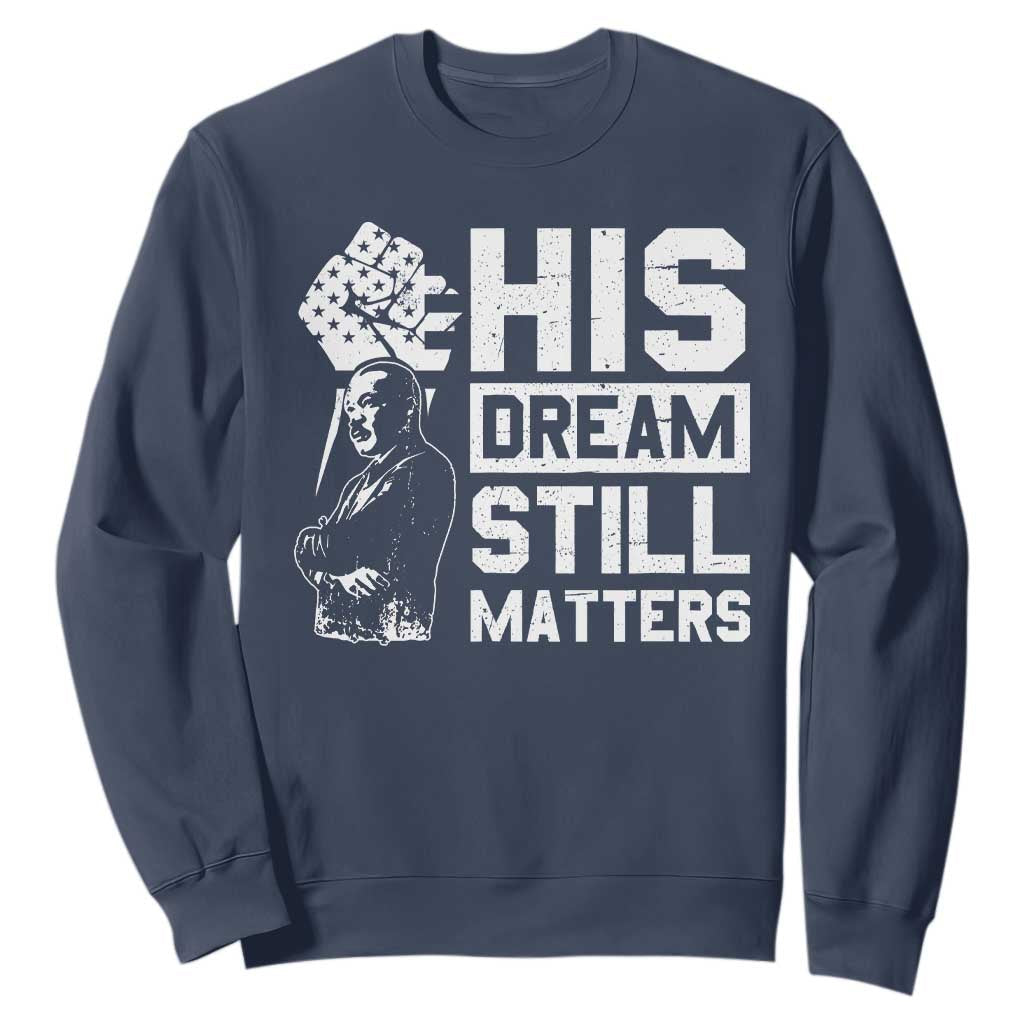 Martin Luther King Jr Sweatshirt His Dream Still Matters MLK TS09