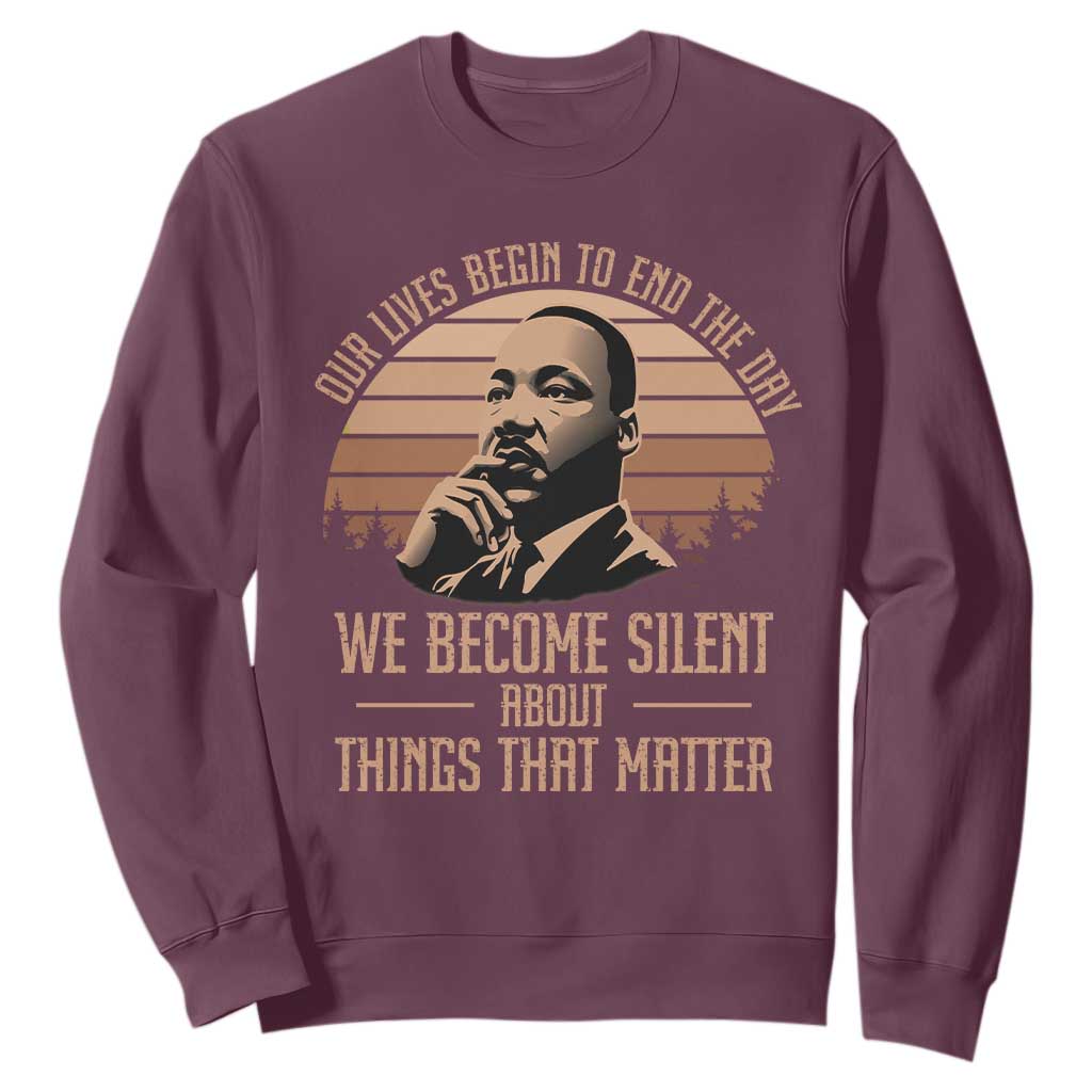 Martin Luther King Jr Sweatshirt Our Lives Begin To End The Day We Become Silent About Things That Matter TS09