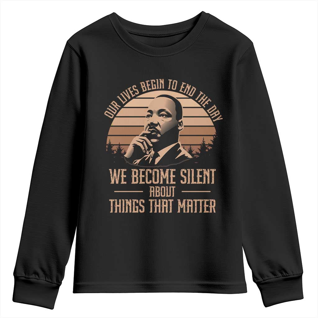 Martin Luther King Jr Youth Sweatshirt Our Lives Begin To End The Day We Become Silent About Things That Matter TS09