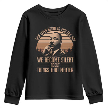 Martin Luther King Jr Youth Sweatshirt Our Lives Begin To End The Day We Become Silent About Things That Matter TS09