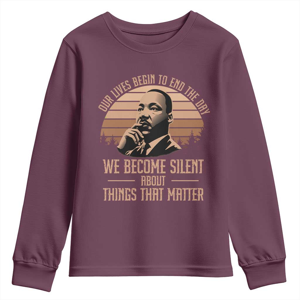 Martin Luther King Jr Youth Sweatshirt Our Lives Begin To End The Day We Become Silent About Things That Matter TS09