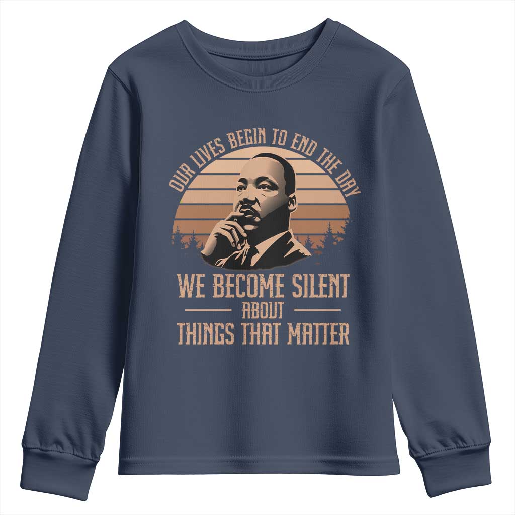 Martin Luther King Jr Youth Sweatshirt Our Lives Begin To End The Day We Become Silent About Things That Matter TS09