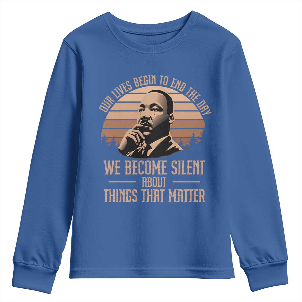 Martin Luther King Jr Youth Sweatshirt Our Lives Begin To End The Day We Become Silent About Things That Matter TS09
