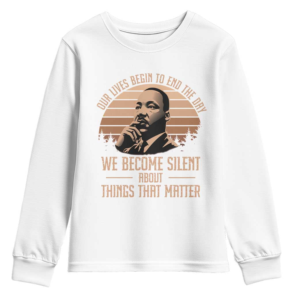 Martin Luther King Jr Youth Sweatshirt Our Lives Begin To End The Day We Become Silent About Things That Matter TS09