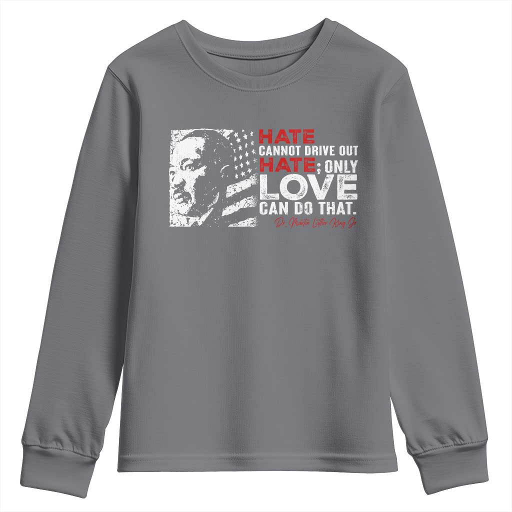 Martin Luther King Jr Youth Sweatshirt Hate Cannot Drive Out Hate MLK TS09