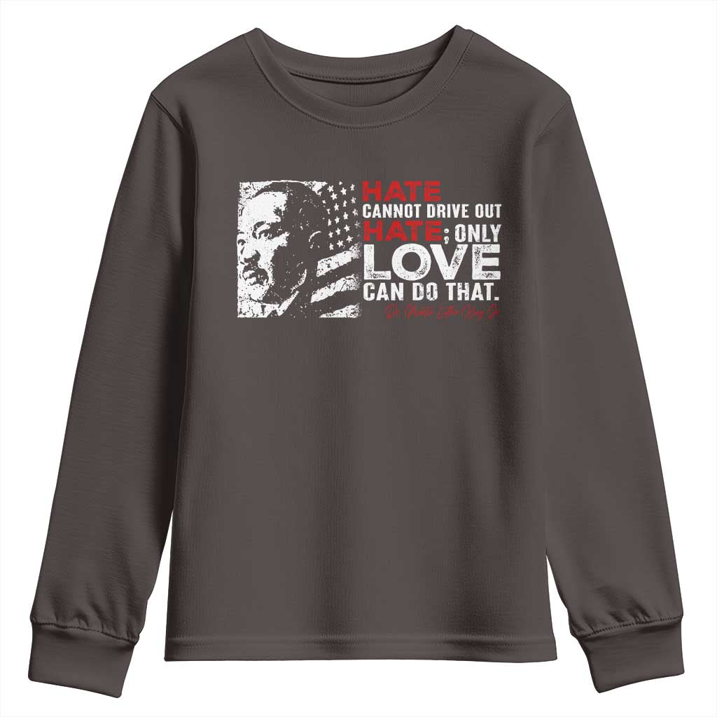 Martin Luther King Jr Youth Sweatshirt Hate Cannot Drive Out Hate MLK TS09