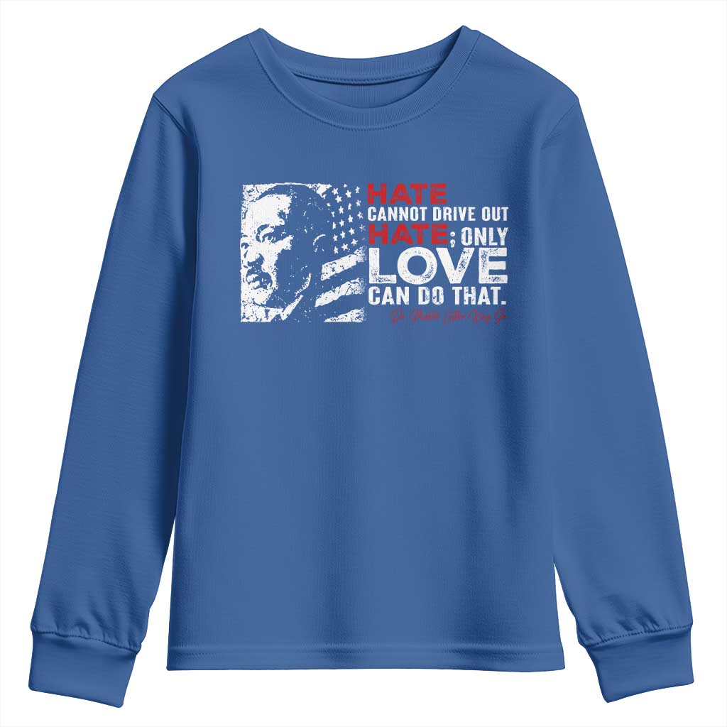Martin Luther King Jr Youth Sweatshirt Hate Cannot Drive Out Hate MLK TS09