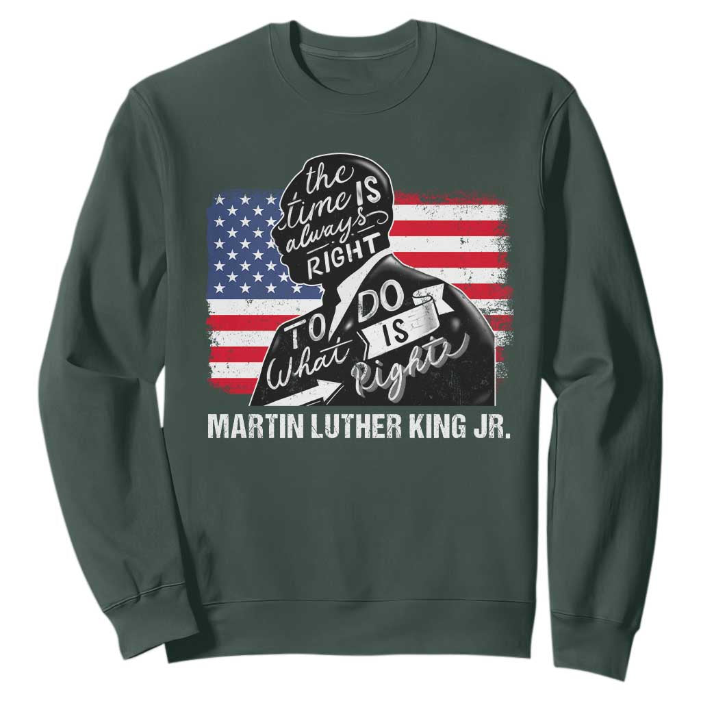 Martin Luther King Jr Sweatshirt The Time Is Always Right To Do What Is Right MLK Day TS09