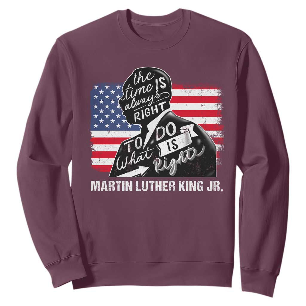 Martin Luther King Jr Sweatshirt The Time Is Always Right To Do What Is Right MLK Day TS09