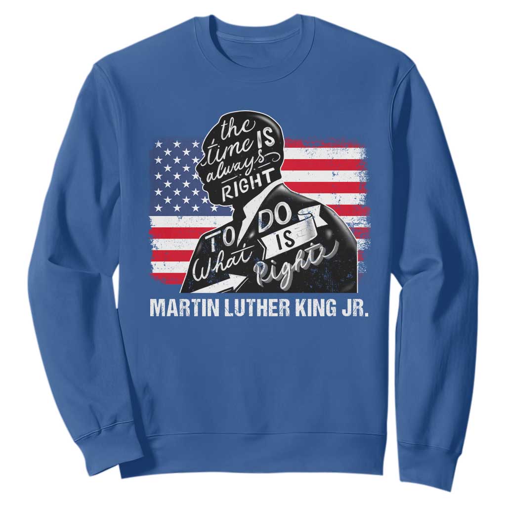 Martin Luther King Jr Sweatshirt The Time Is Always Right To Do What Is Right MLK Day TS09