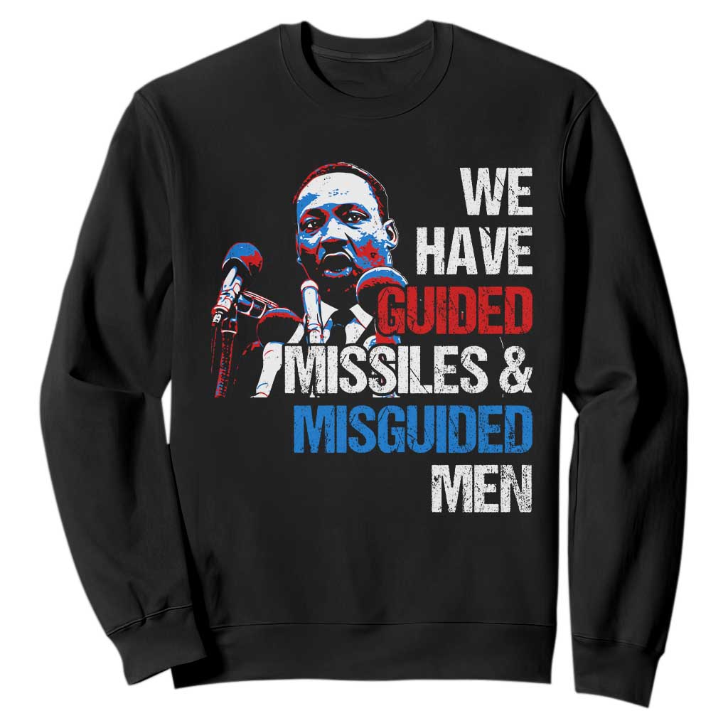 Martin Luther King Jr Sweatshirt We Have Guided Missiles And Misguided Men MLK TS09