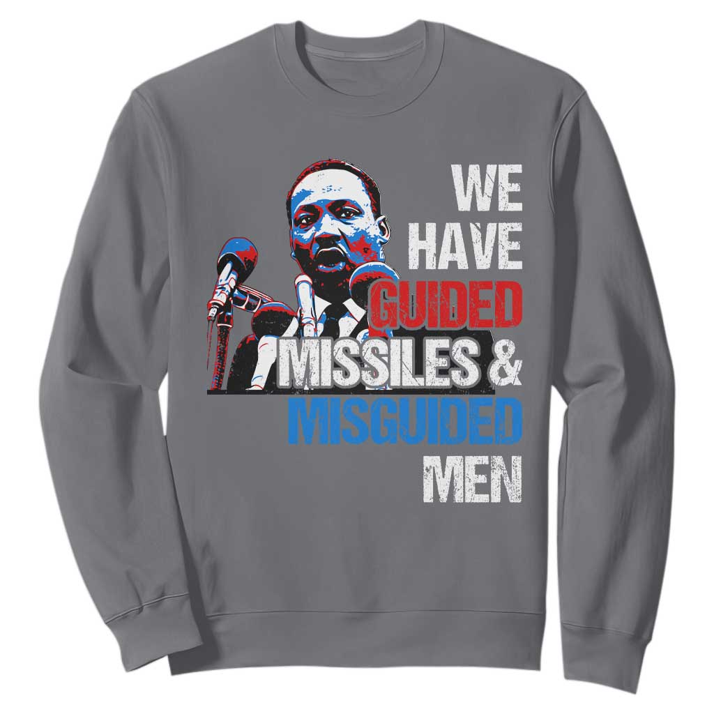 Martin Luther King Jr Sweatshirt We Have Guided Missiles And Misguided Men MLK TS09