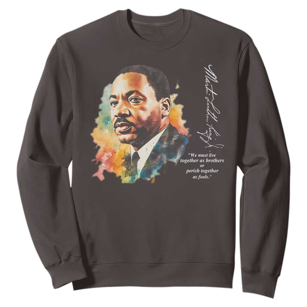 Martin Luther King Jr Sweatshirt We Must Live Together As Brothers Or Perish Together As Fools MLK TS09