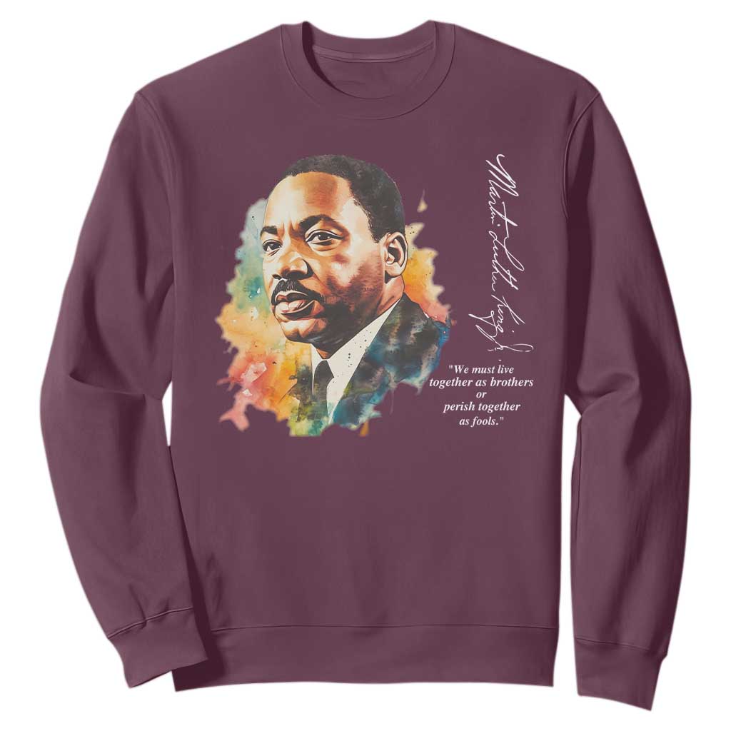 Martin Luther King Jr Sweatshirt We Must Live Together As Brothers Or Perish Together As Fools MLK TS09
